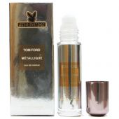 Tom Ford Metallique pheromon For Women oil roll 10 ml